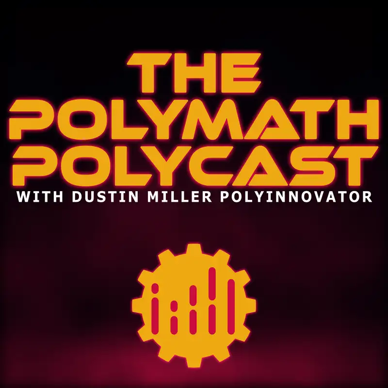 The Polymath PolyCast with Dustin PolyInnovator
