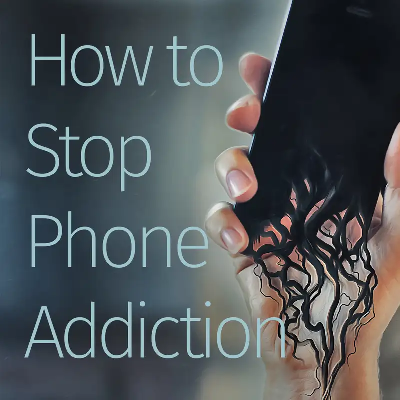 Episode 84: How to Stop Phone Addiction