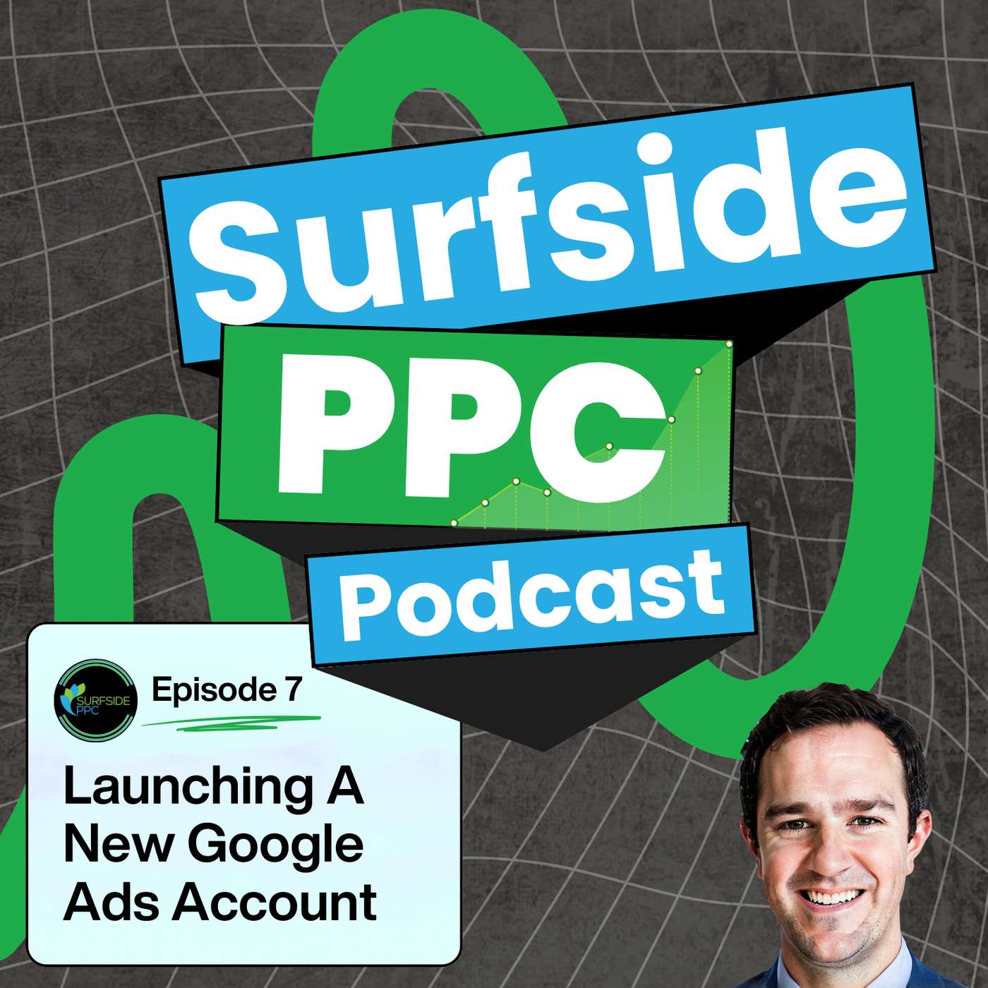 Surfside PPC Podcast Episode 7 - How Do I Launch A New Google Ads Account?