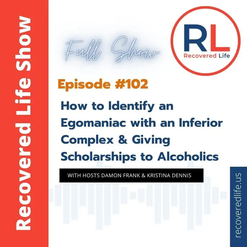 Episode #102: How to Identify an Egomaniac with an Inferior Complex & Giving Scholarships to Alcoholics