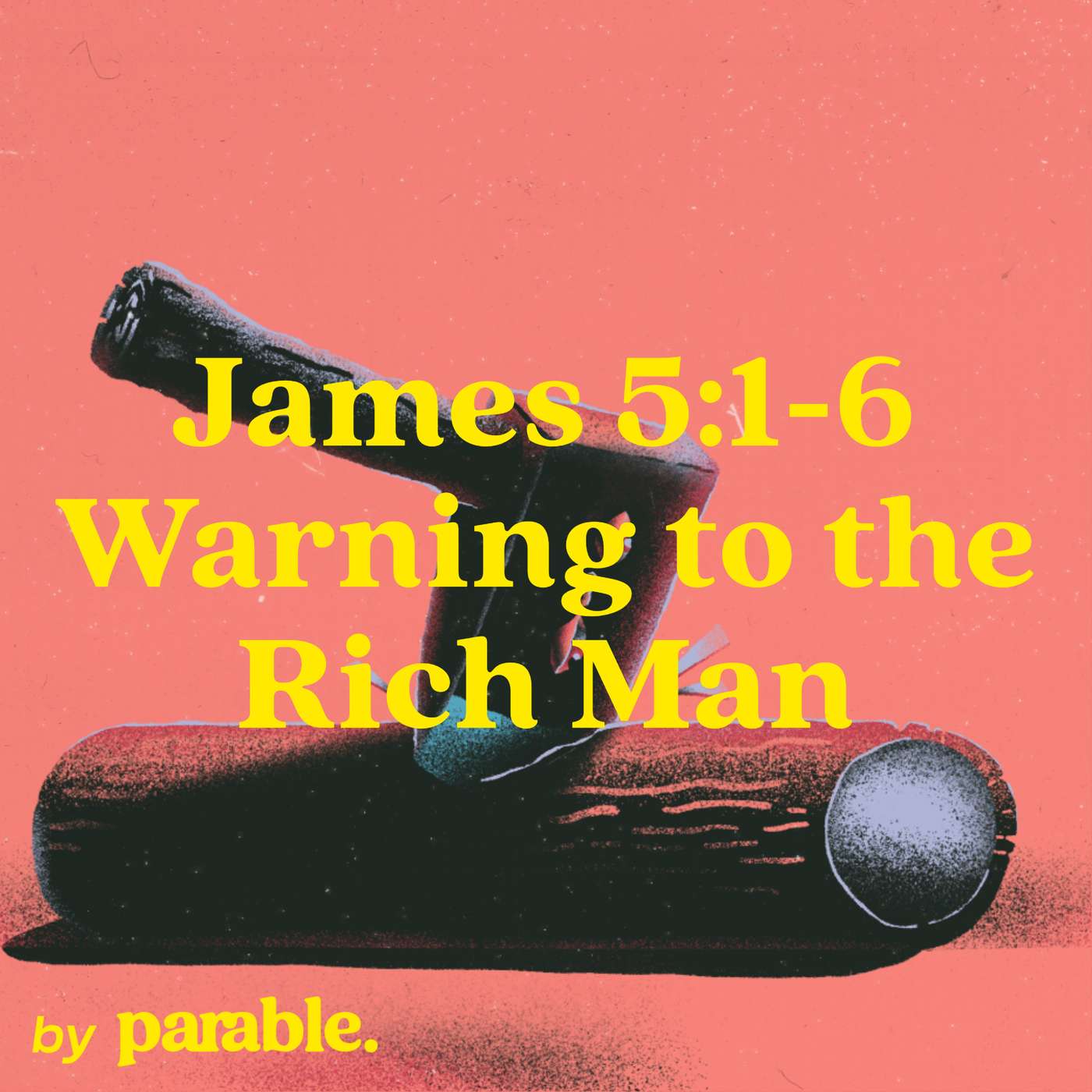 James Part 19: Warning to the Rich Man [James 5:1-6] episode artwork