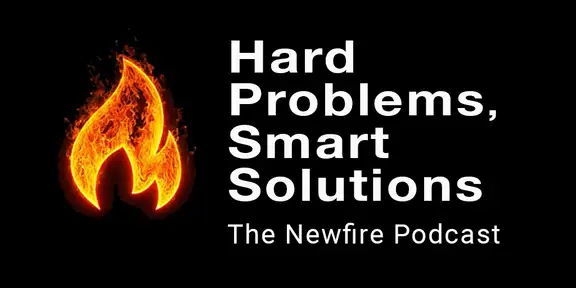 Hard Problems, Smart Solutions: The Newfire Podcast