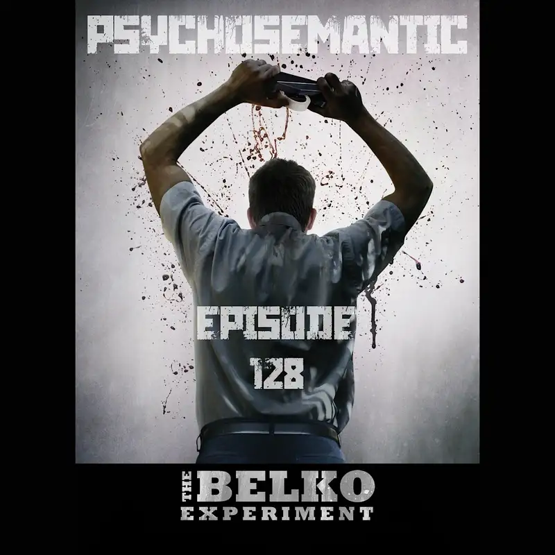 The Psychosemantic Podcast EP 128: ‘The Belko Experiment’ and workers rights