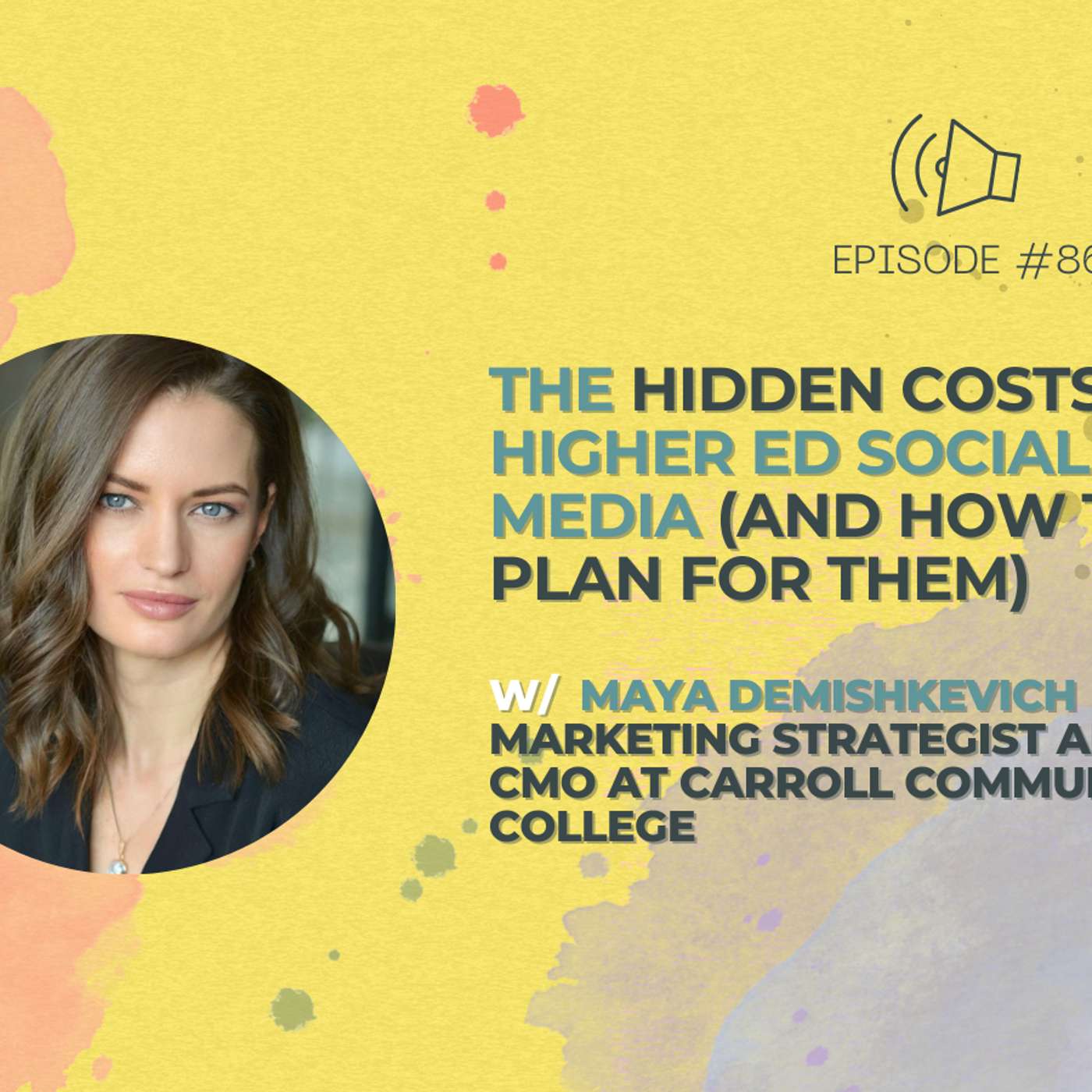 #86 - The Hidden Costs of Higher Ed Social Media (And How to Plan for Them) w/ Maya Demishkevich