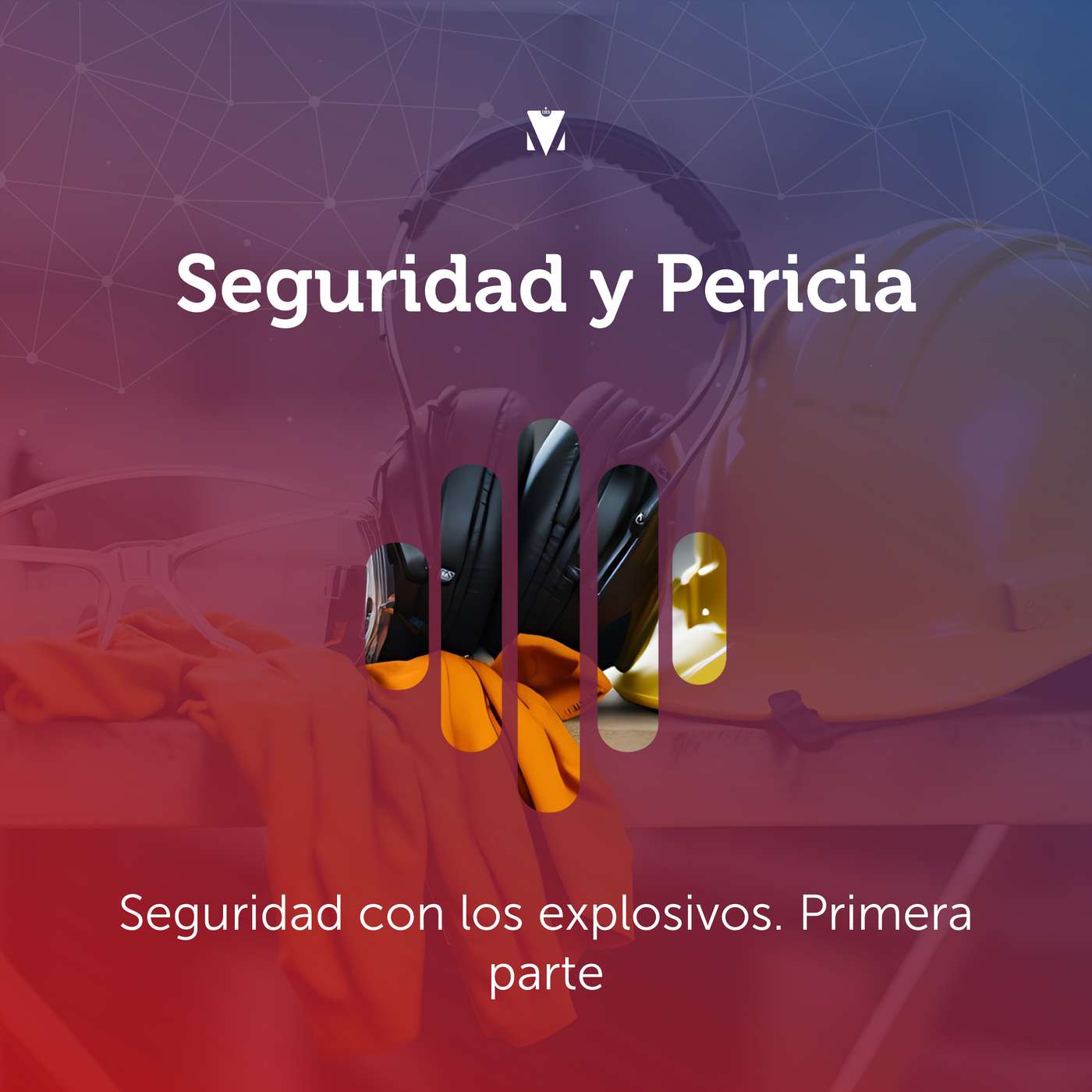 3 - SEGURIDAD Y PERICIA: Seguridad con los explosivos. Primera parte episode artwork