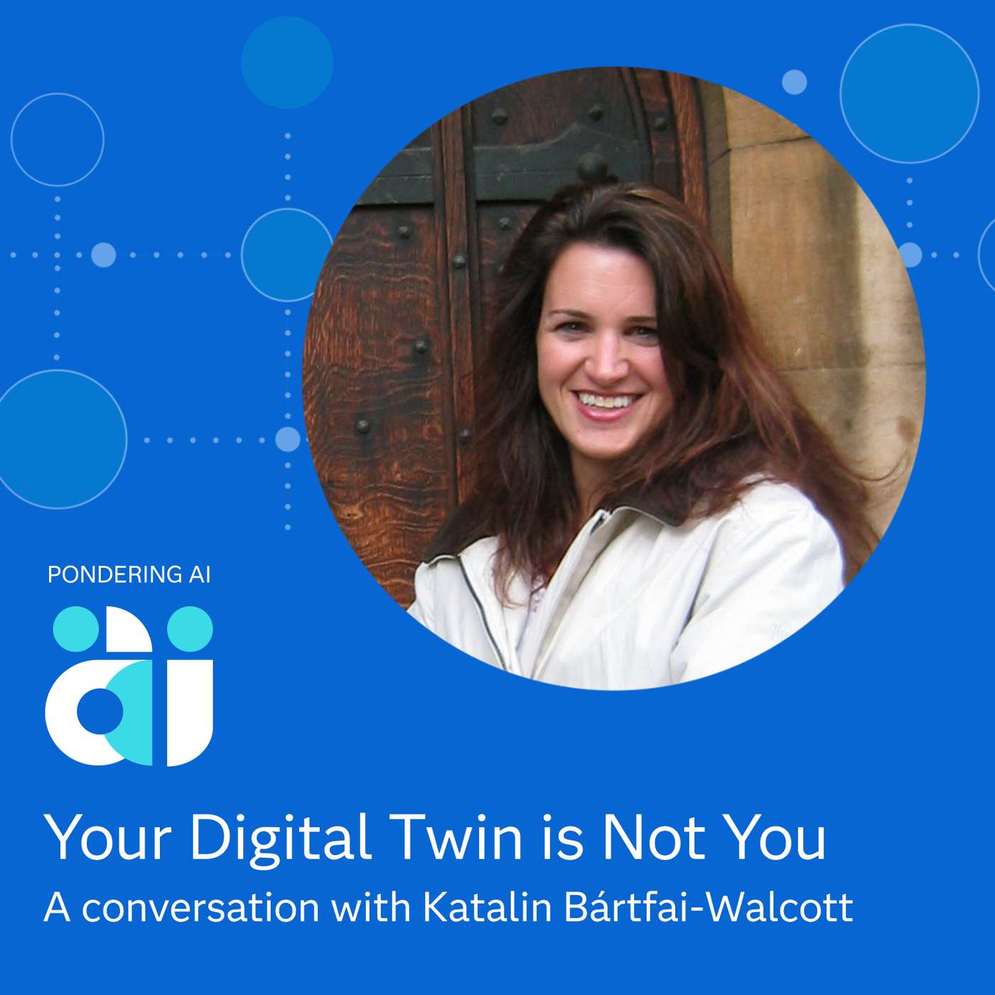 Your Digital Twin Is Not You with Kati Walcott Your Digital Twin Is Not You with Kati Walcott
