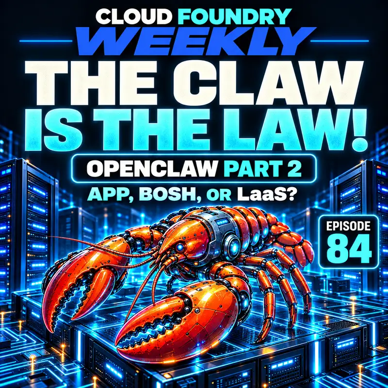 🦞 The Claw is the Law! OpenClaw Pt.2: App, BOSH, or LaaS? | CF Weekly #84