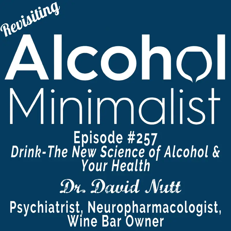 Revisiting: Drink-The New Science of Alcohol & Your Health with Dr. David Nutt