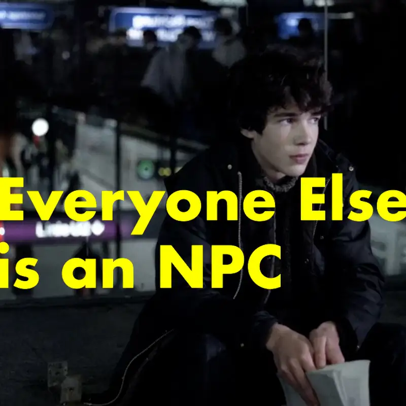 [Video Essay] Everyone Else is an NPC