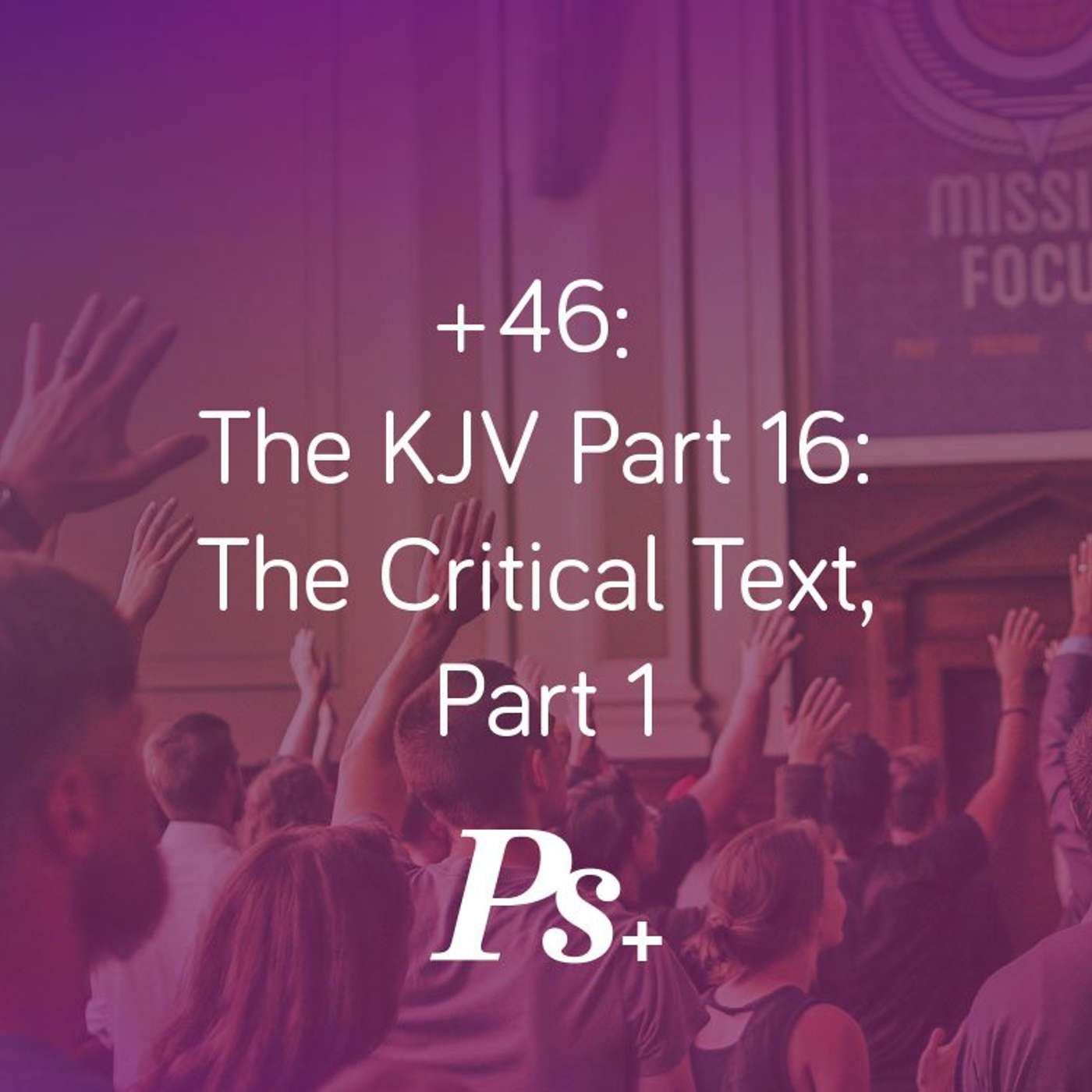 +46: The KJV Part 16: The Critical Text, Part 1 episode artwork