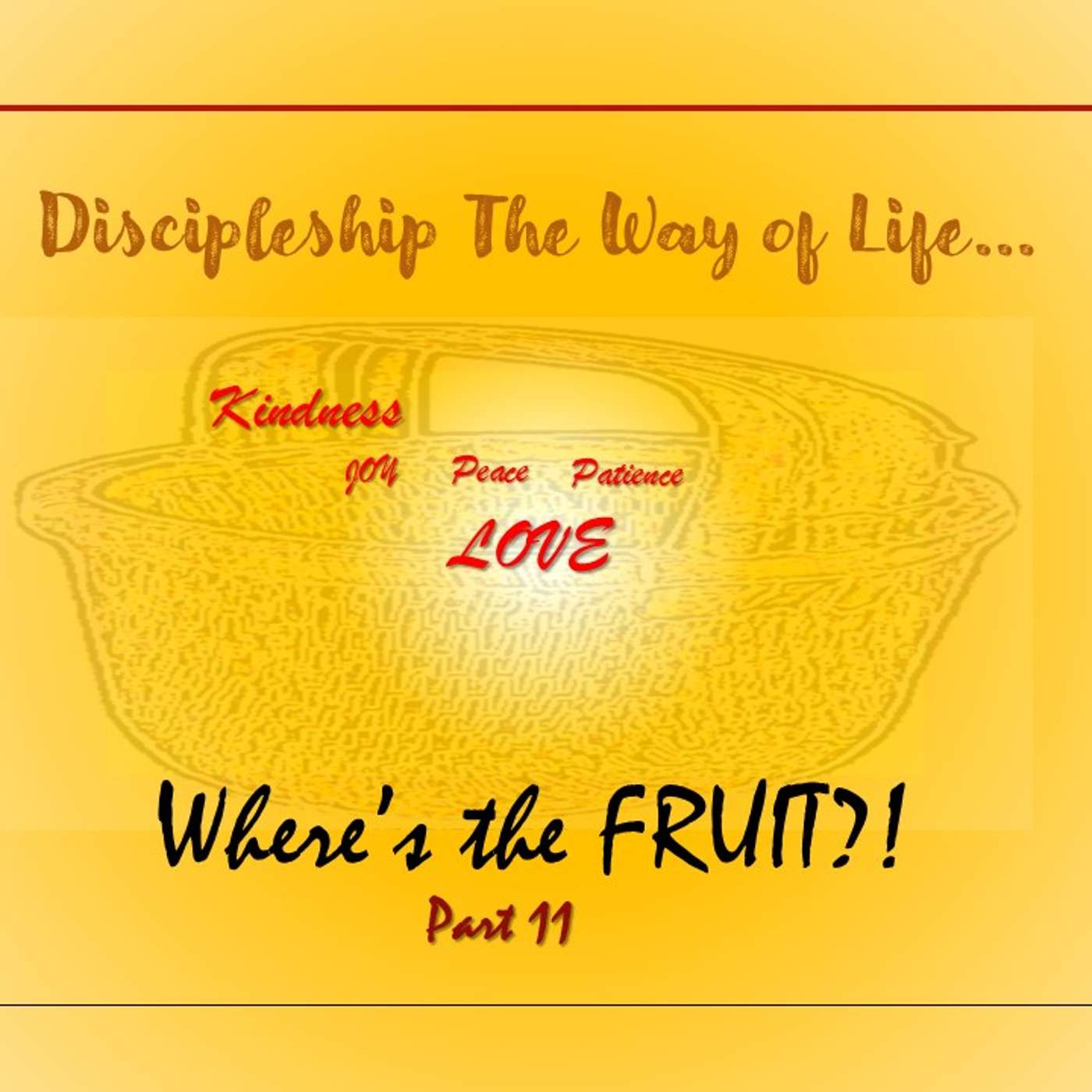 Discipleship The Way of Life... Where's The Fruit?! Part 11