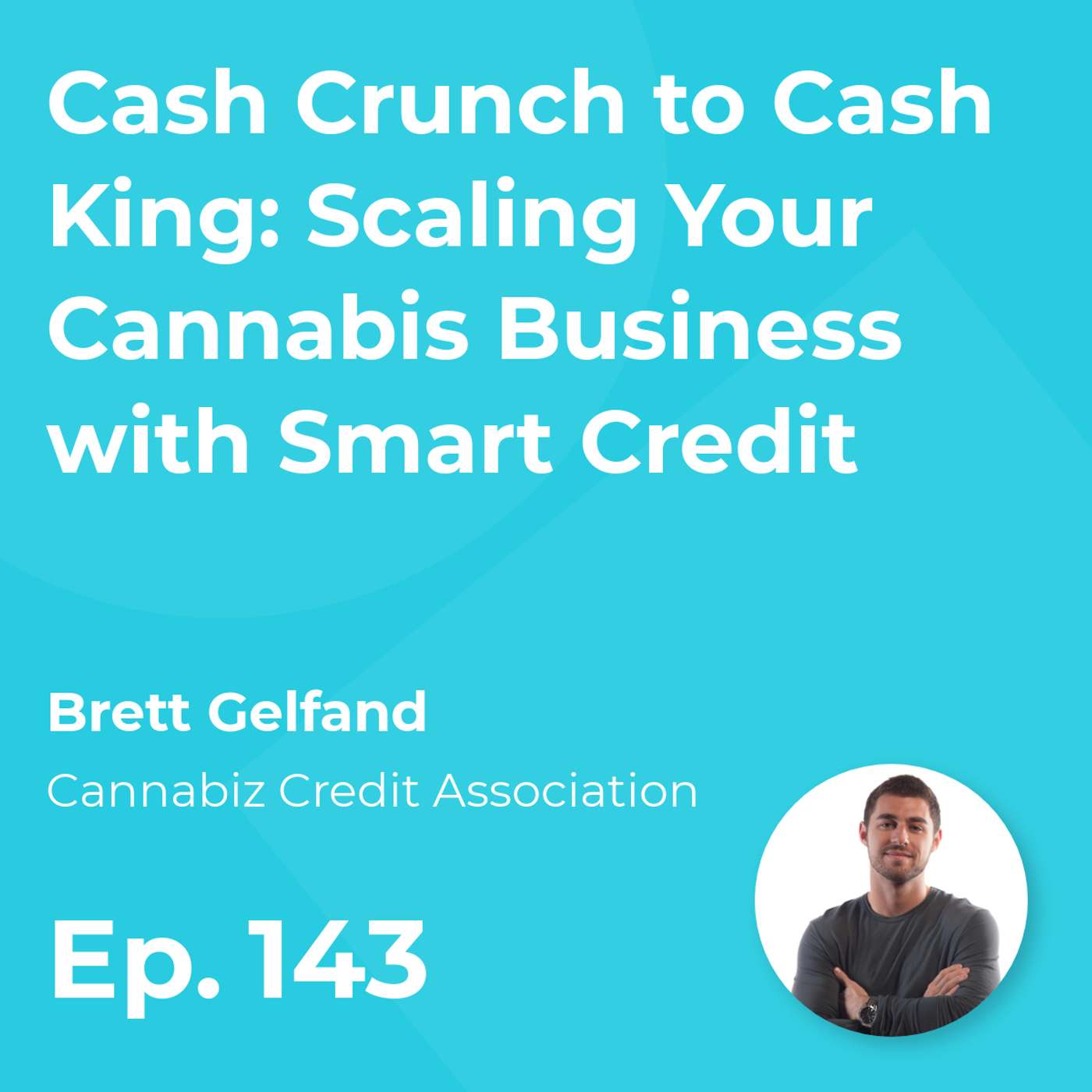 Cash Crunch to Cash King: Scaling Your Cannabis Business with Smart Credit episode artwork