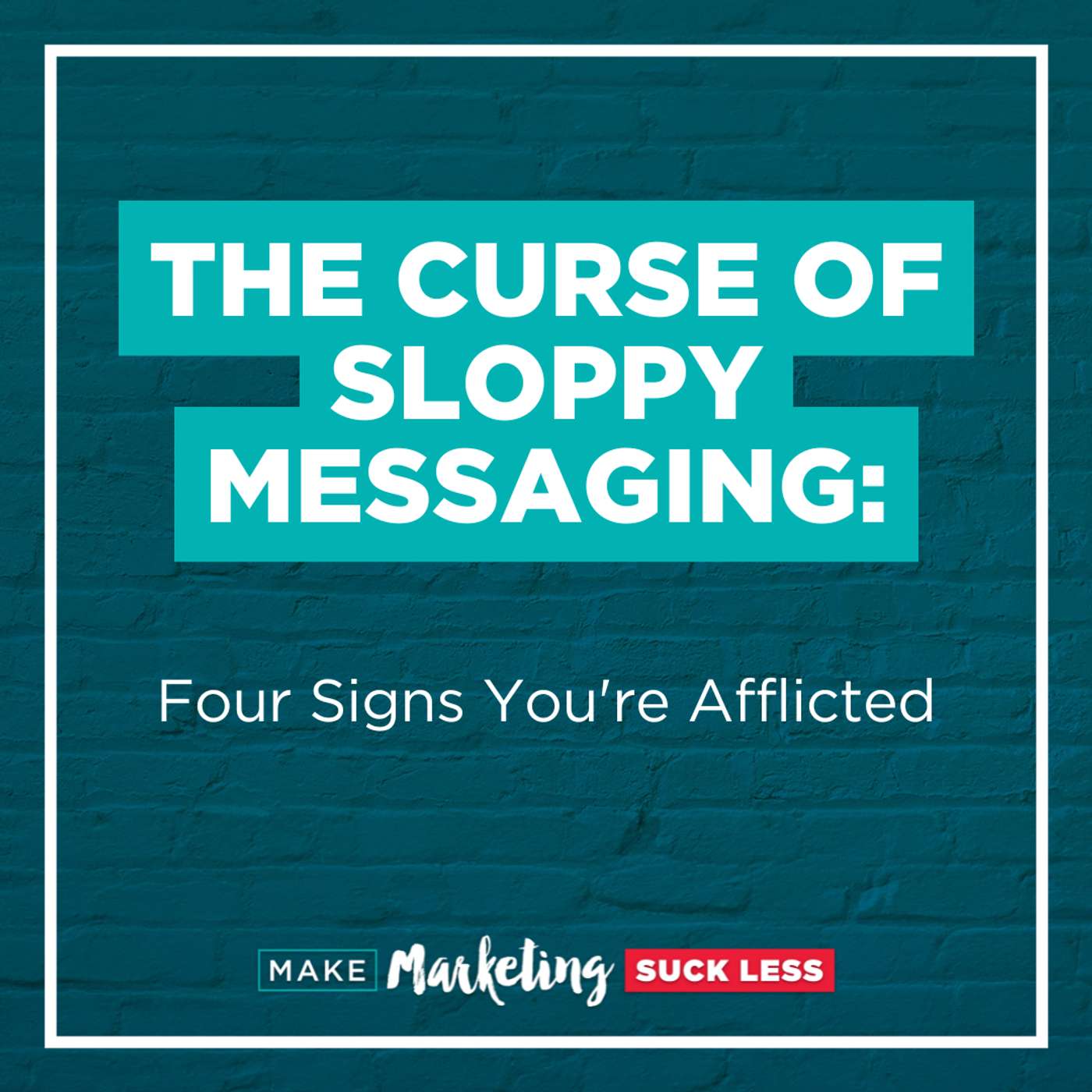 The Curse of Sloppy Messaging: Four Signs You're Afflicted