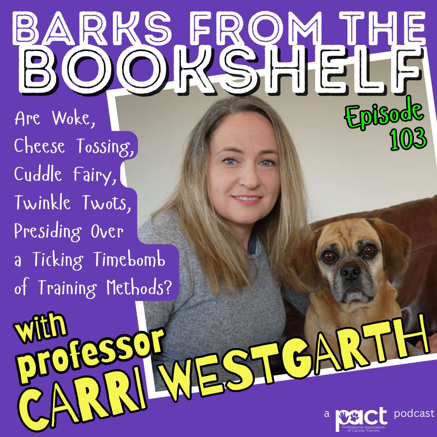 #103 Professor Carri Westgarth - Are Woke Cheese Tossing, Cuddle Fairy Twinkle Twots Presiding Over A Ticking Timebomb Of Training Methods?
