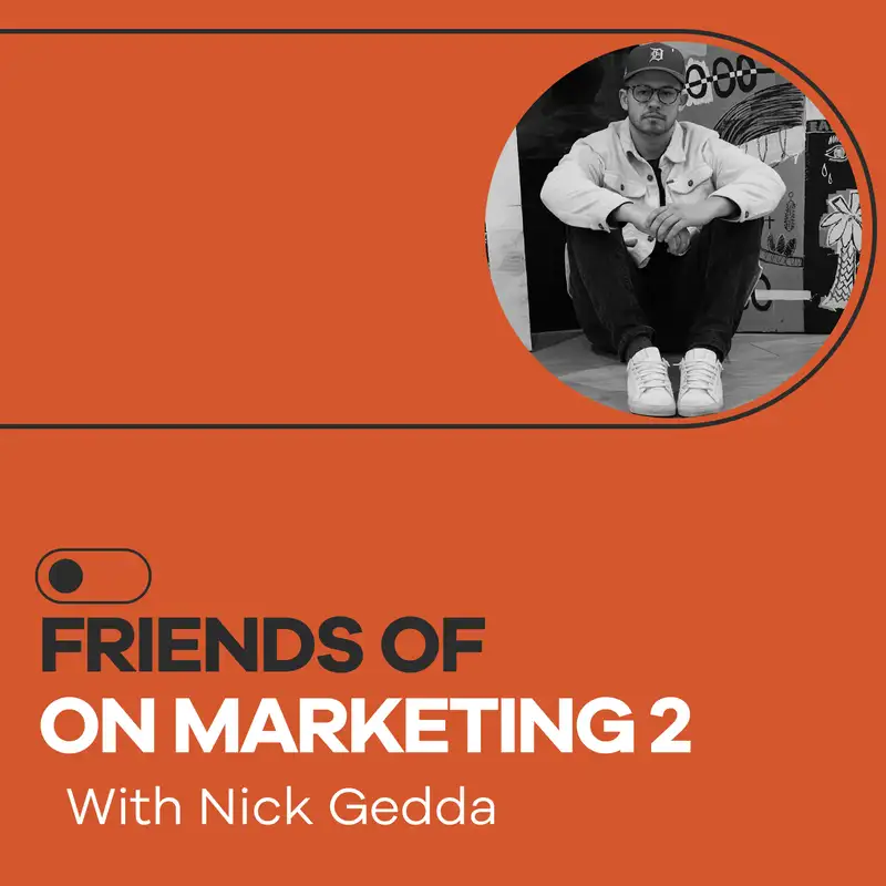 Friends of On Marketing #2: Nick Gedda