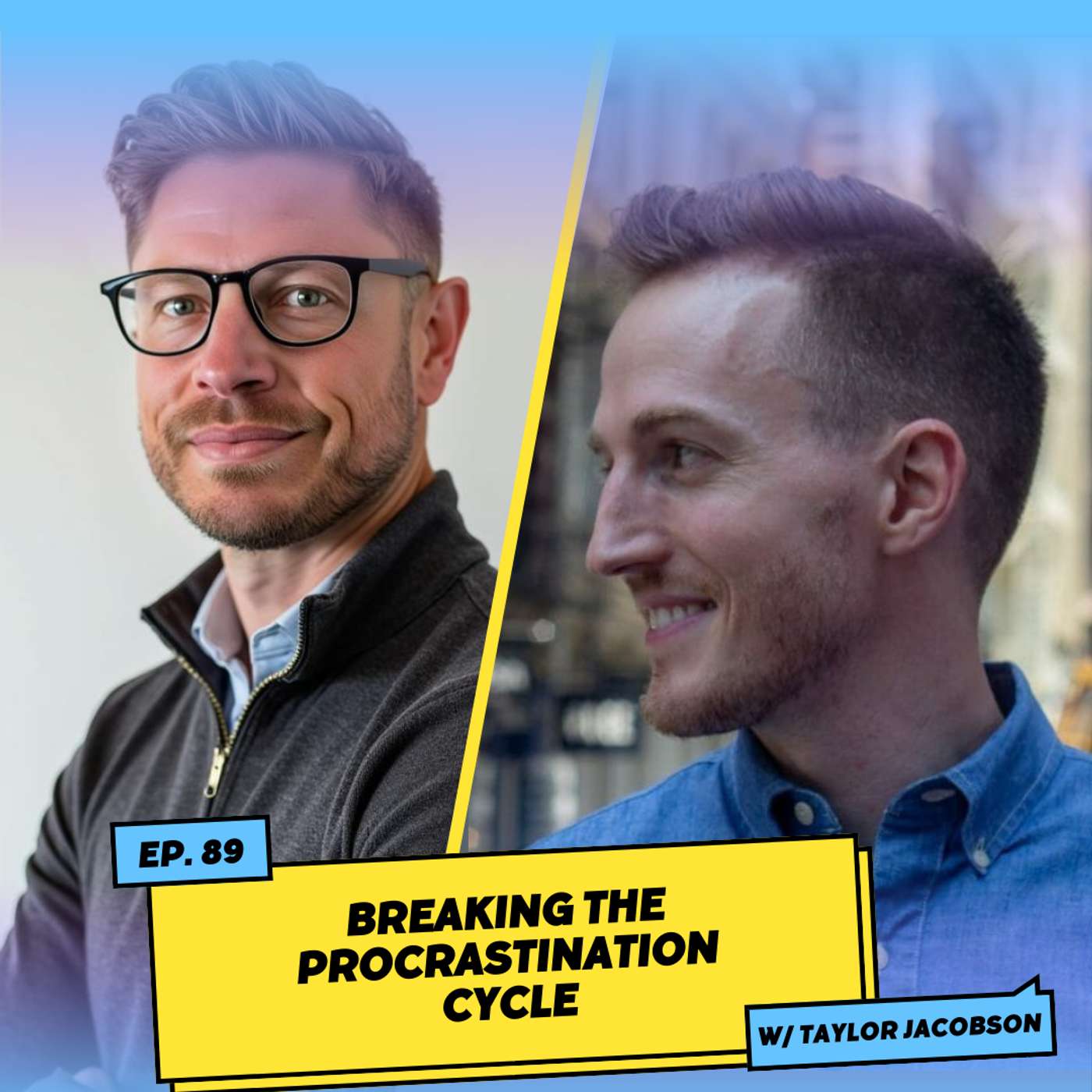 Breaking the Procrastination Cycle w/ Taylor Jacobson