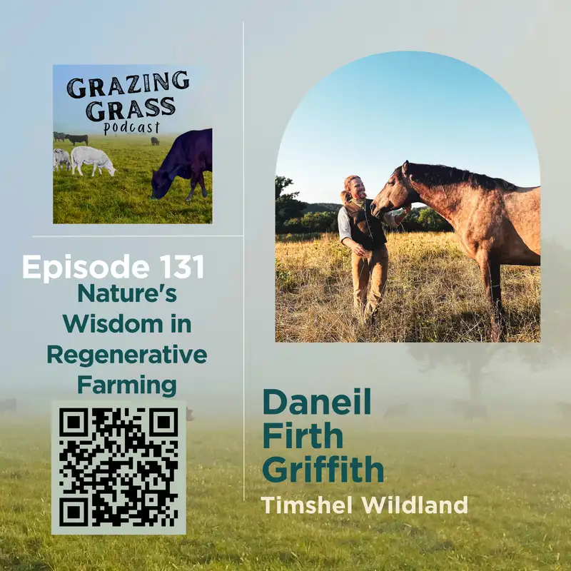 e131. Nature's Wisdom in Regenerative  Farming with Daniel Firth Griffith