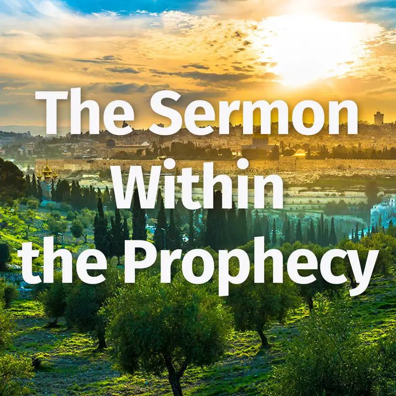 Episode 70: The Sermon Within the Olivet Prophecy