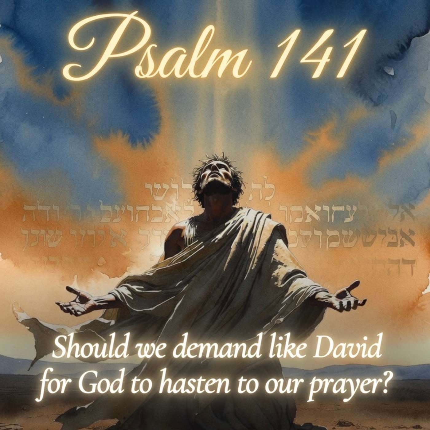 Psalm 141 Should we demand like David for God to hasten to our prayer? episode artwork