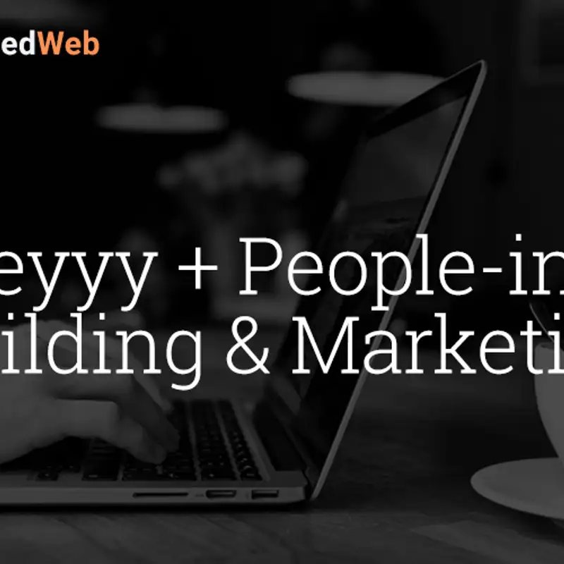 Heyyy + People-ing,    Building & Marketing