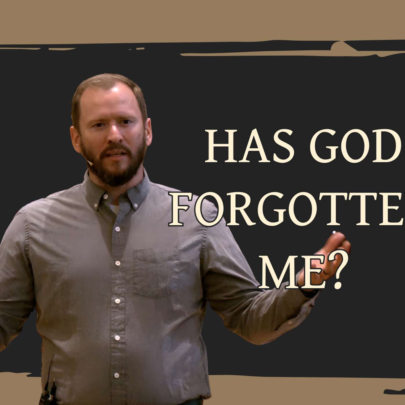 Has God Forgotten Me? (Noah Unedited 3 - Pastor Steve)