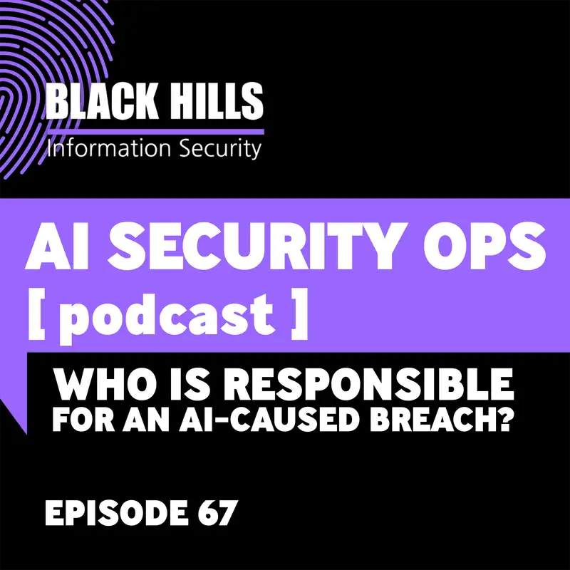 Who is Responsible for an AI-Caused Breach? | Episode 67