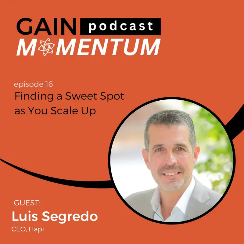 Finding a Sweet Spot as You Scale Up | with Luis Segredo