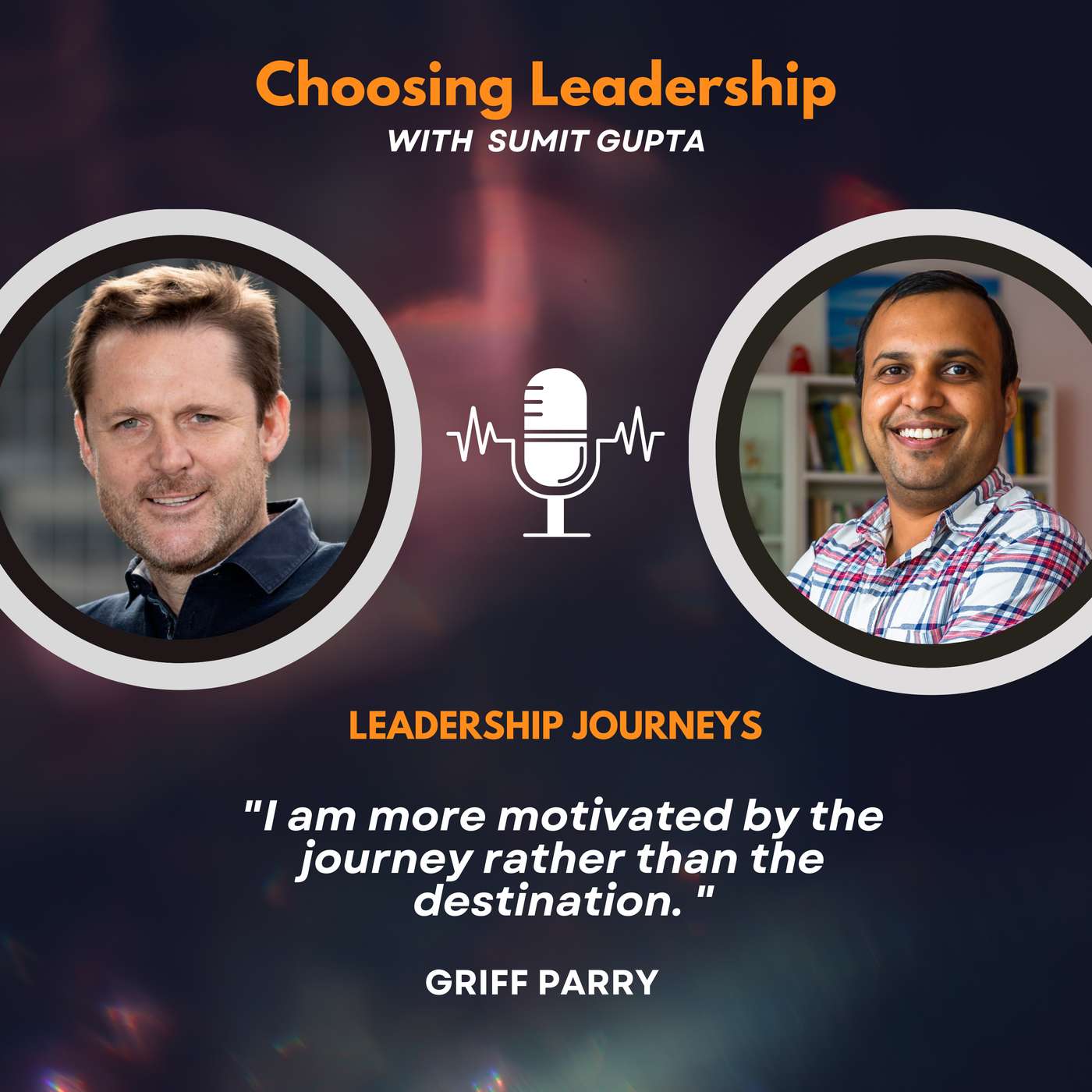 Leadership Journeys [251] - Griff Parry - " I am more motivated by the journey rather than the destination. "