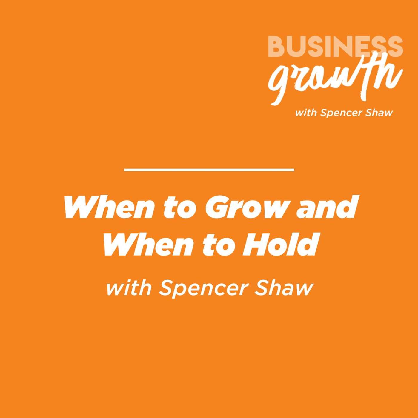 When to Grow and When to Hold