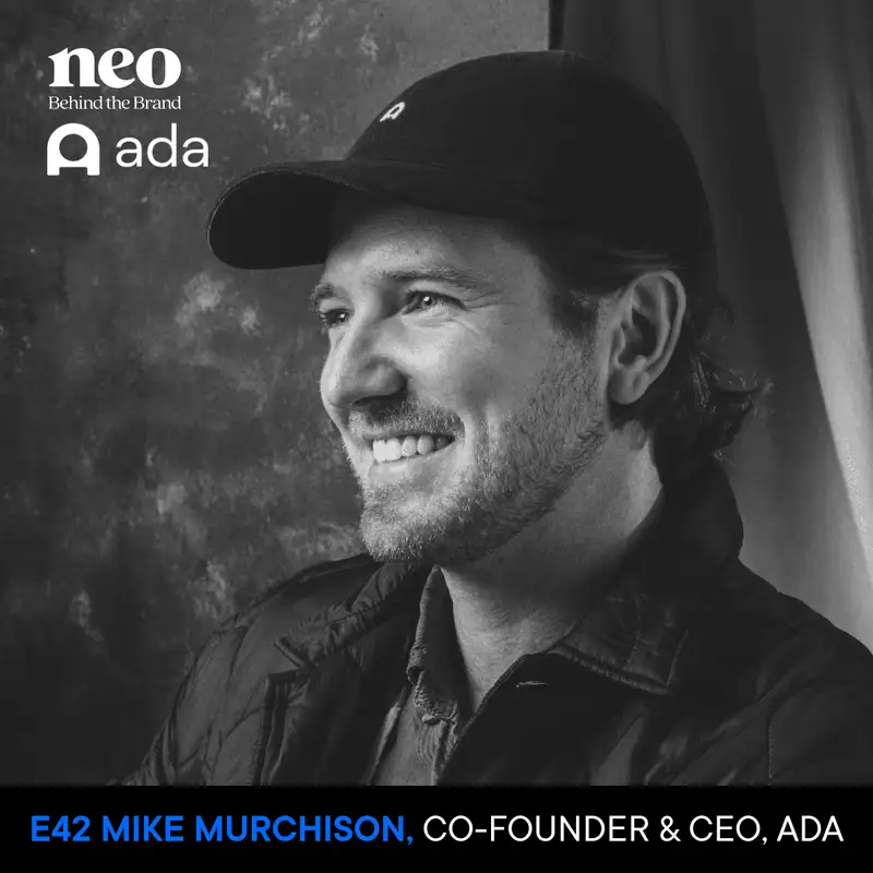 E42: Mike Murchison | CEO, Ada | The world of AI entrepreneurship: Navigating risks, embracing authenticity, and scaling up