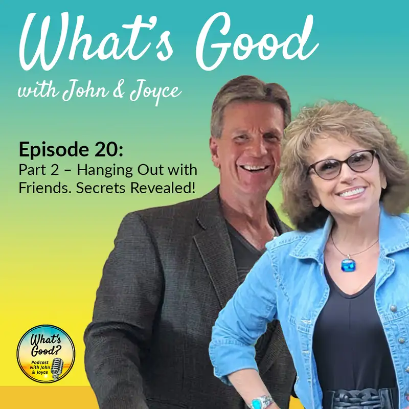 What's Good with John & Joyce: Ep. 20 - Part 2 – Hanging Out with Friends. Secrets Revealed!