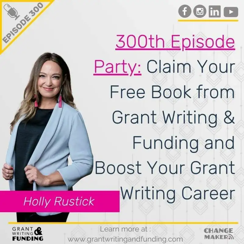 Ep. 300: Claim Your Free Book from Grant Writing & Funding and Boost Your Grant Writing Career