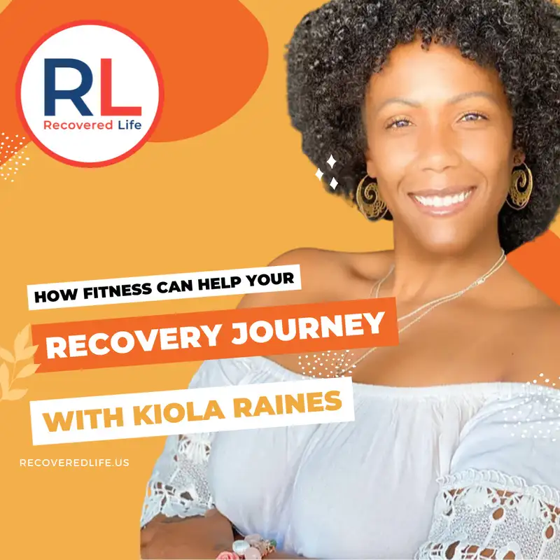 How Fitness Can Help You Recovery Journey How with guest Kiola Raines 