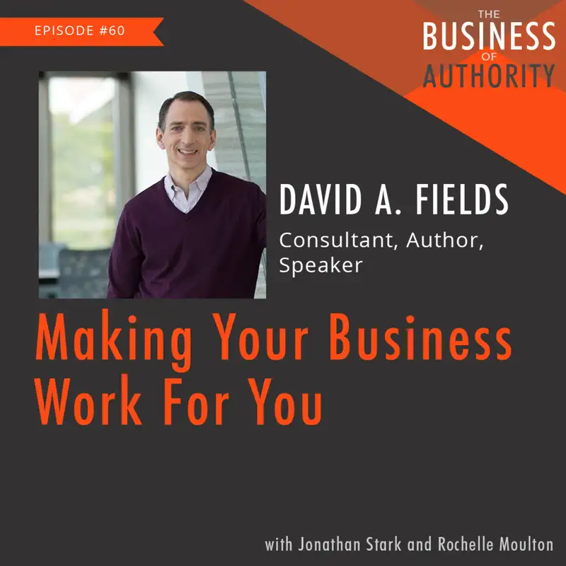 David A. Fields - Making Your Business Work For You