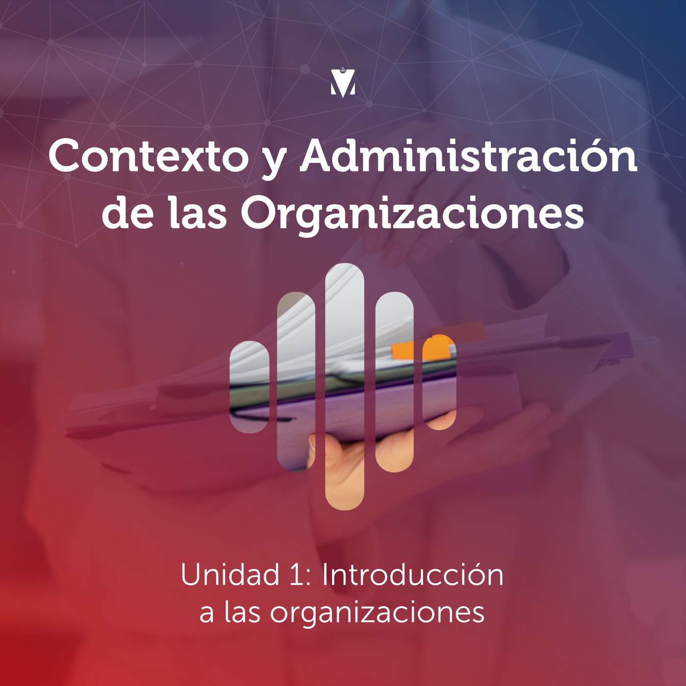1 - CONTEXTO Y ADMINISTRACIÓN DE LAS ORGANIZACIONES: Unidad 1 - Introducción a las organizaciones episode artwork