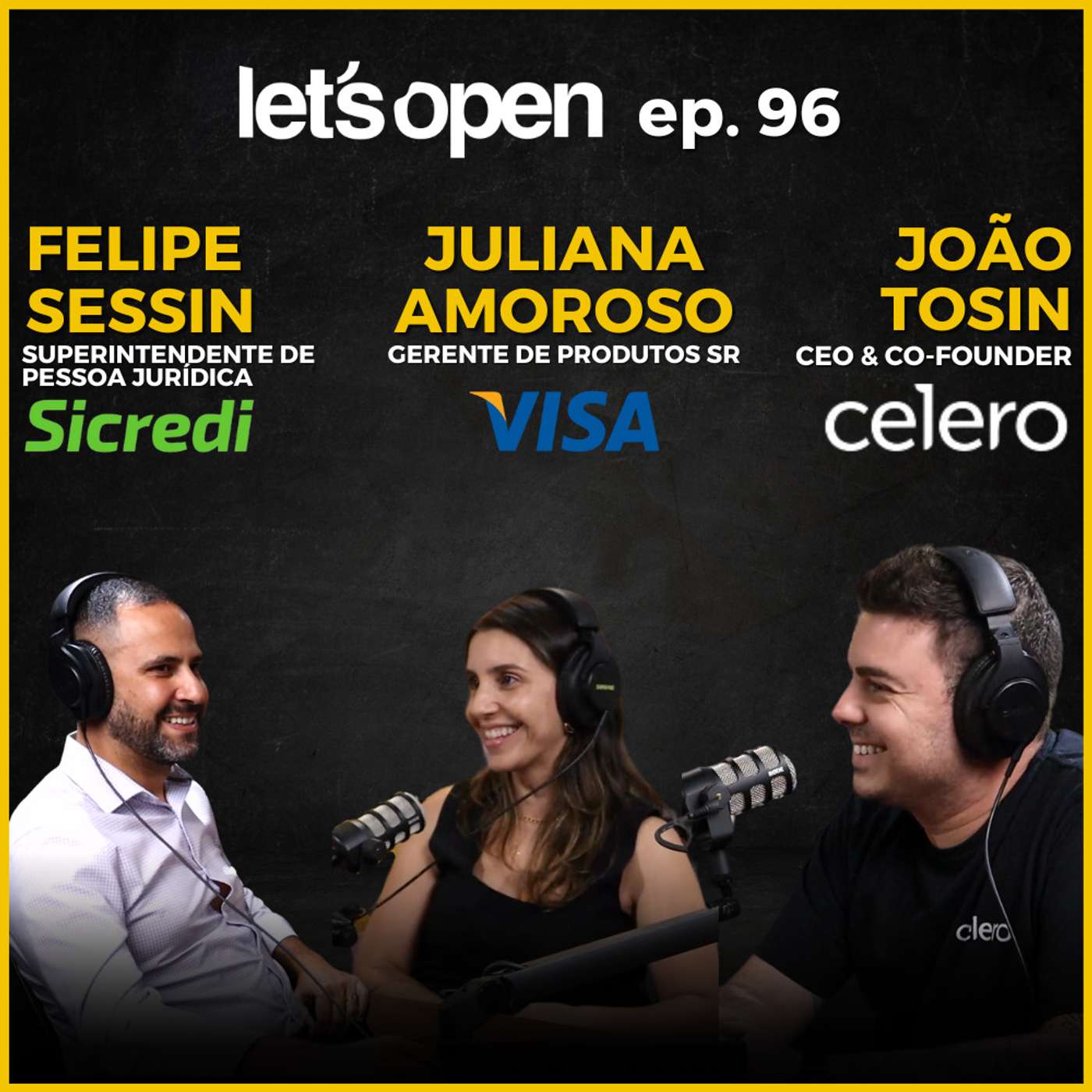 Felipe Sessin @ Sicredi - Juliana Amoroso @ Visa - João Tosin @ Celero - Let's Open Podcast #096 Felipe Sessin @ Sicredi - Juliana Amoroso @ Visa - João Tosin @ Celero - Let's Open Podcast #096