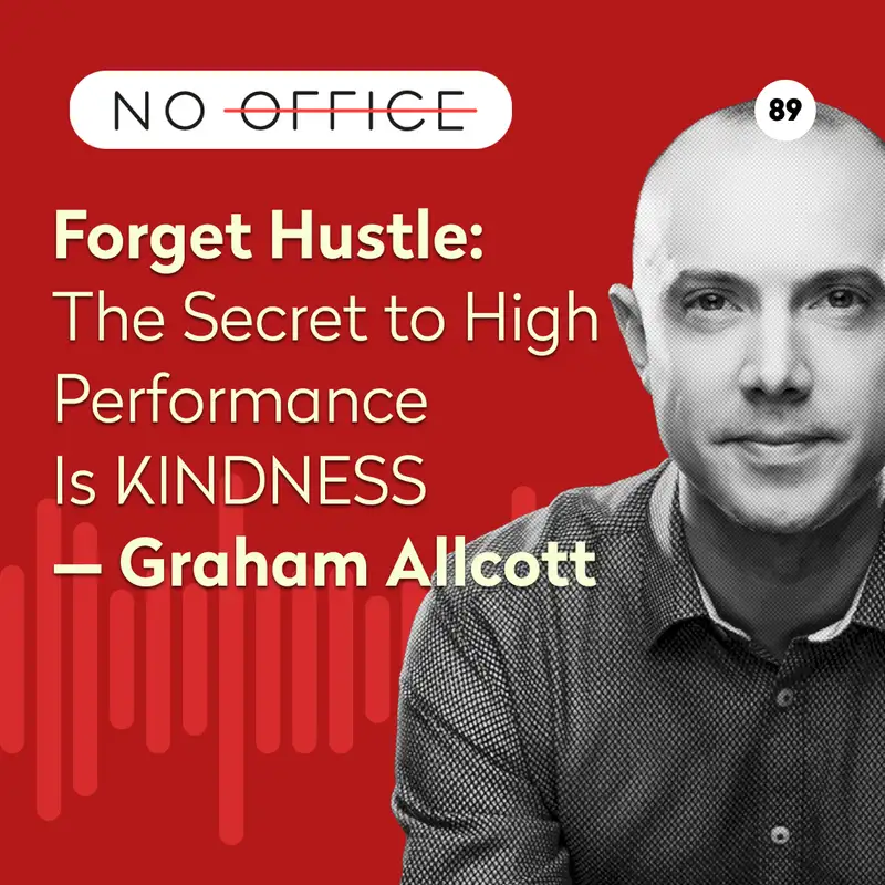 Forget Hustle: The Secret to High Performance Is KINDNESS — Graham Allcott