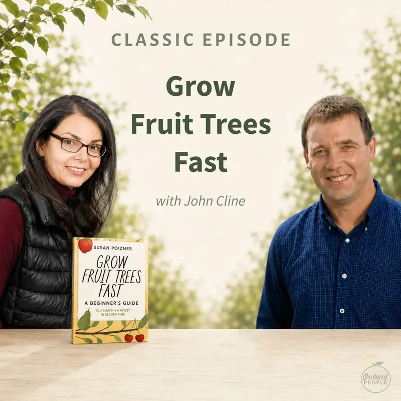 Classic Episode: Grow Fruit Trees Fast with John Cline