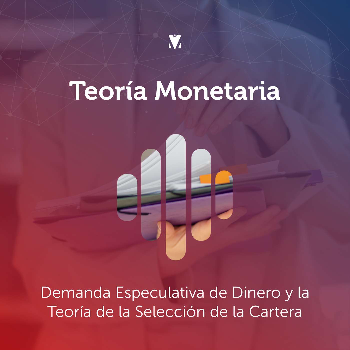 8 - TEORÍA MONETARIA: Demanda Especulativa de Dinero y la Teoría de la Selección de la Cartera.