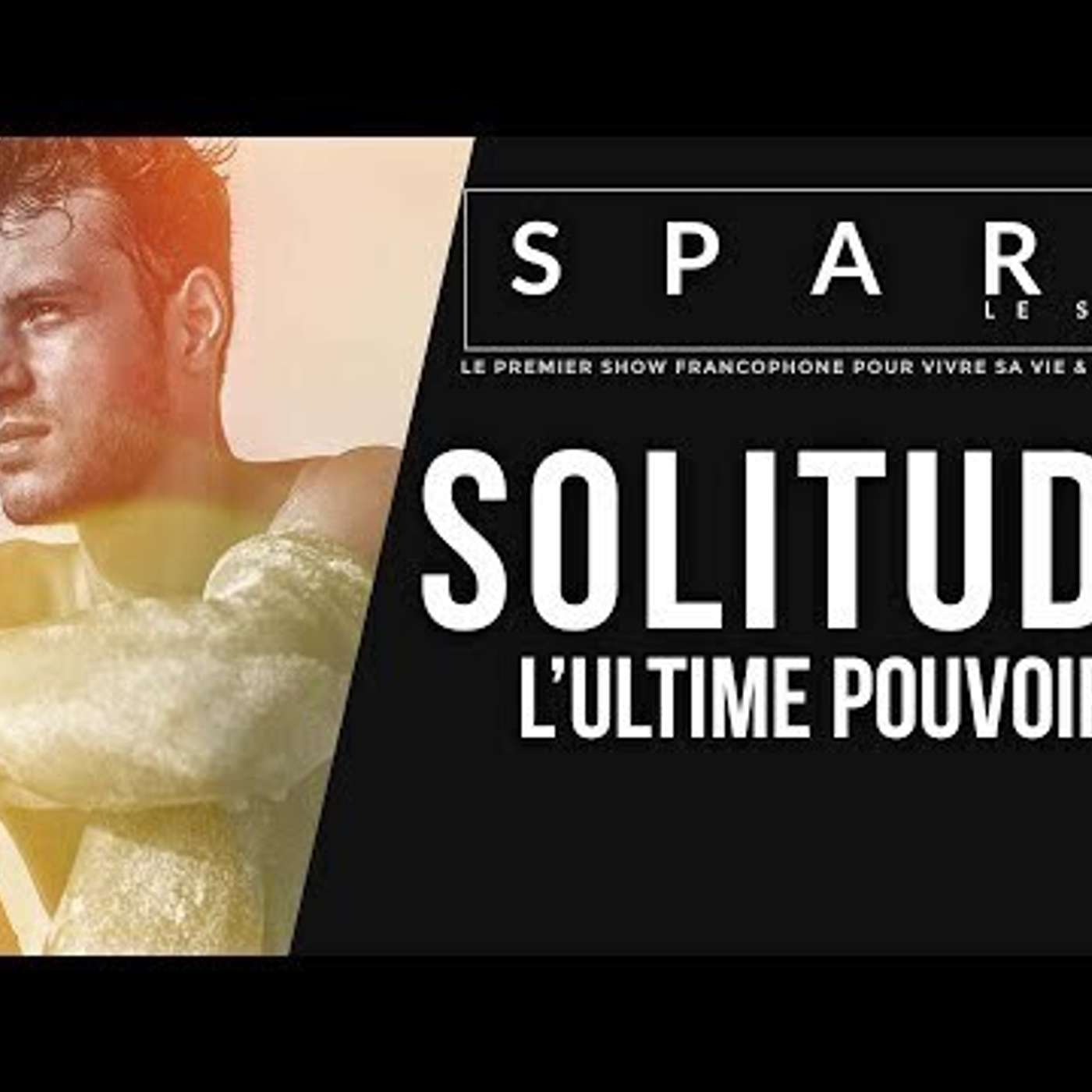 SPARK LE SHOW: Le pouvoir de la solitude pour réussir episode artwork