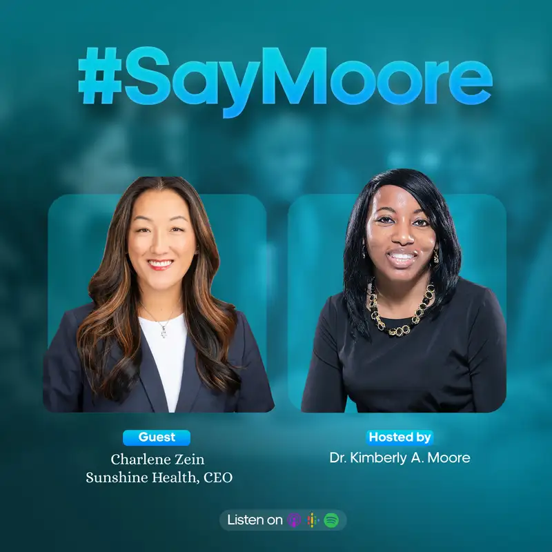 The Power of Purpose: Leading with Heart, Strategy & Impact Guest: Charlene Zein, President & CEO of Sunshine Health