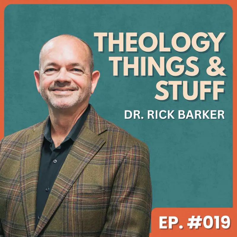 Ministry Administration & Finding God's Purpose - Dr. Rick Barker | Theology, Things & Stuff #019