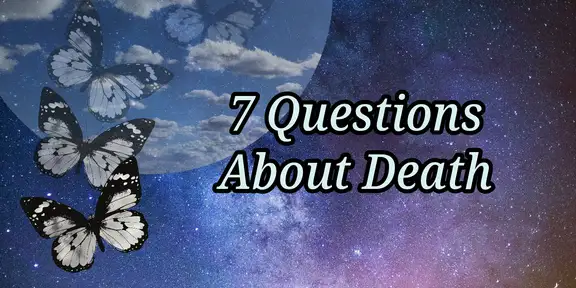 7 Questions About Death