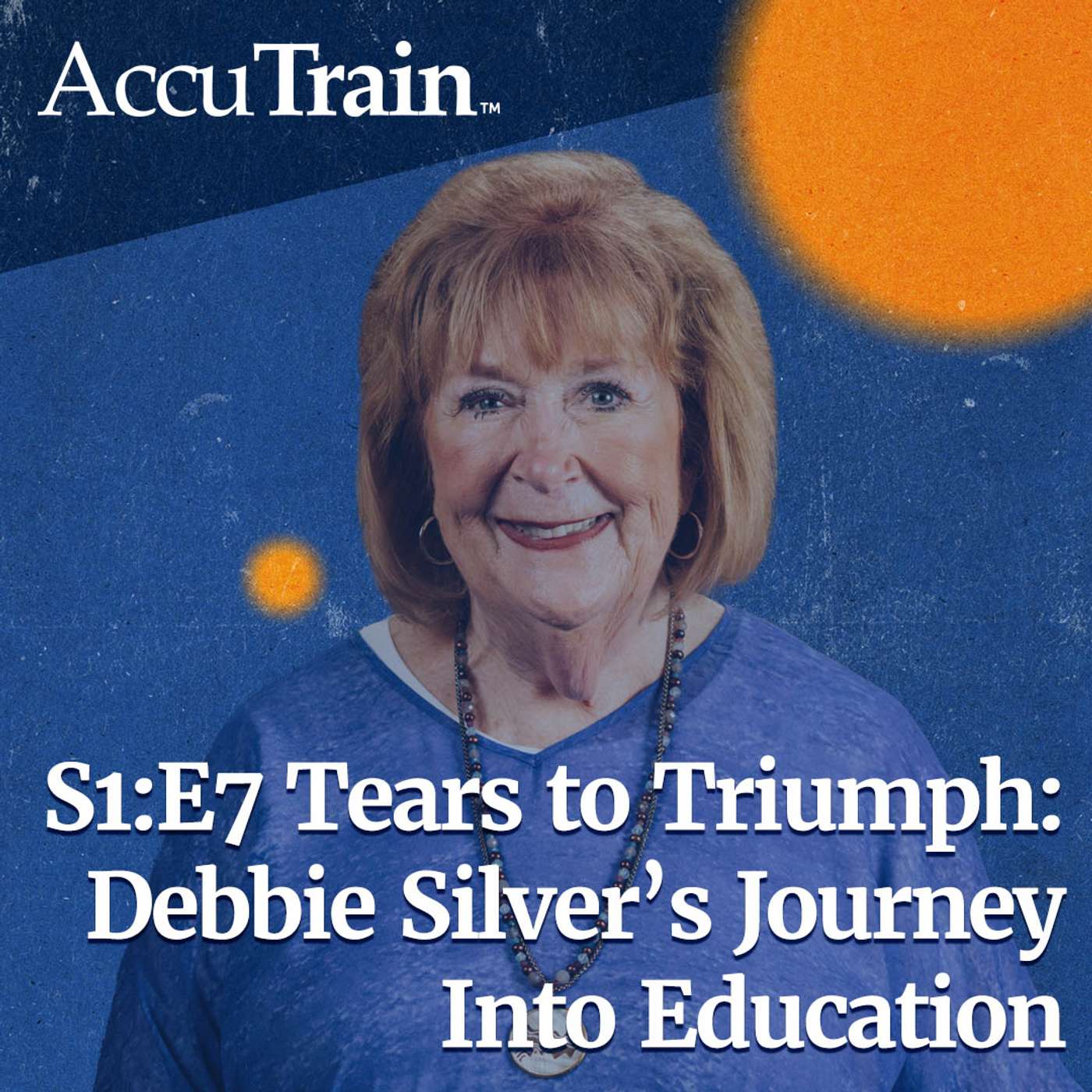 S1:E7 - Tears to Triumph: Debbie Silver's Journey Into Education