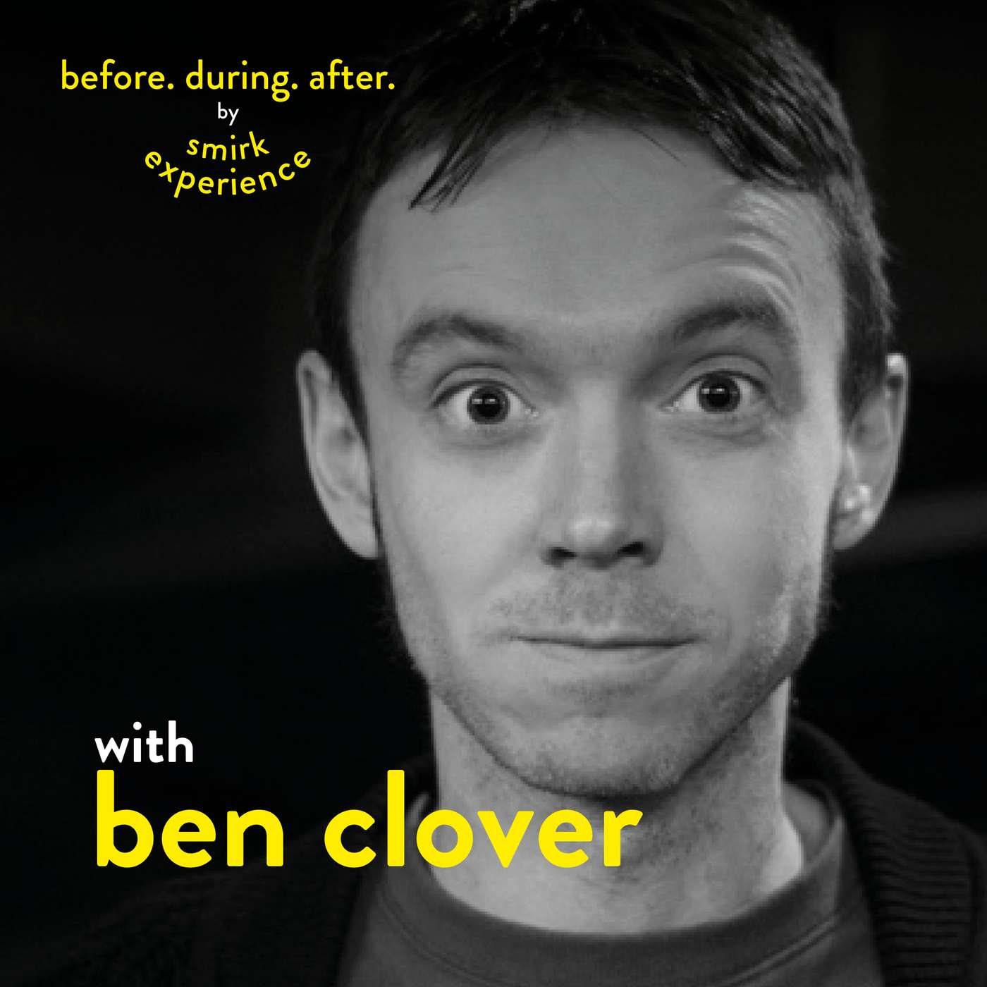 Before. During. After. with Ben Clover