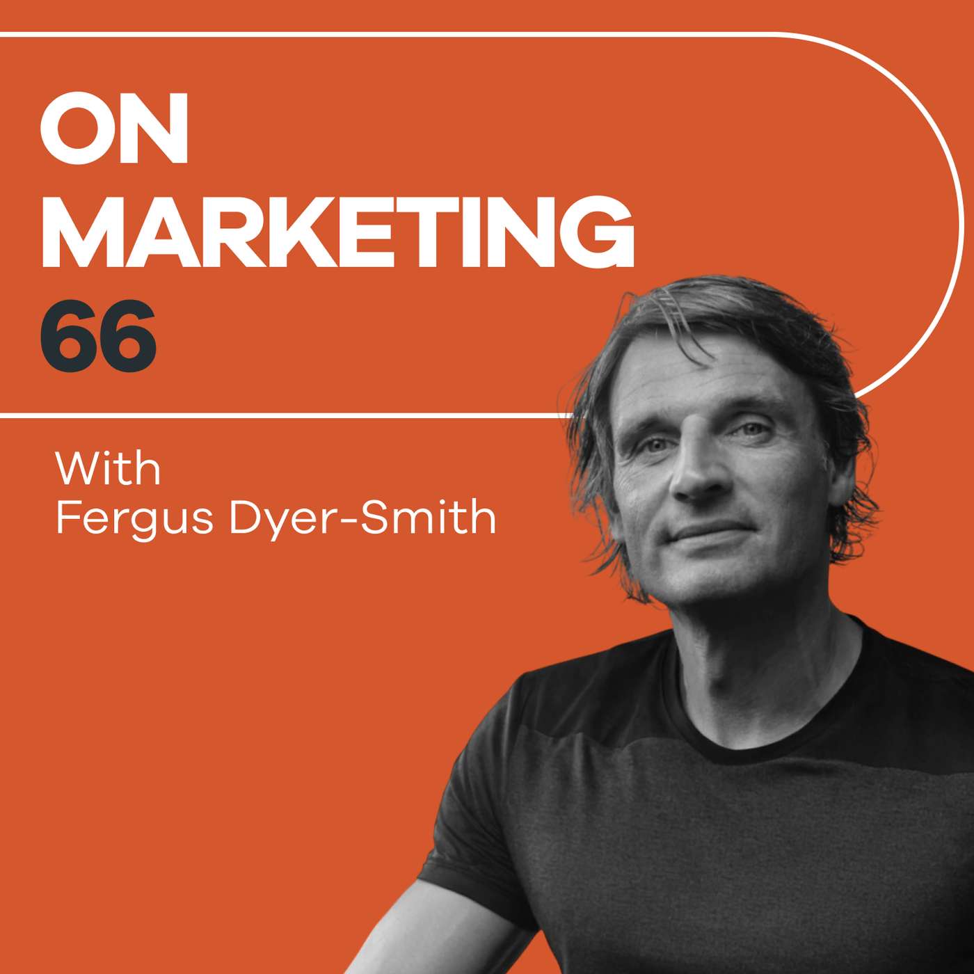 On Marketing #66: Fergus Dyer-Smith On Marketing #66: Fergus Dyer-Smith