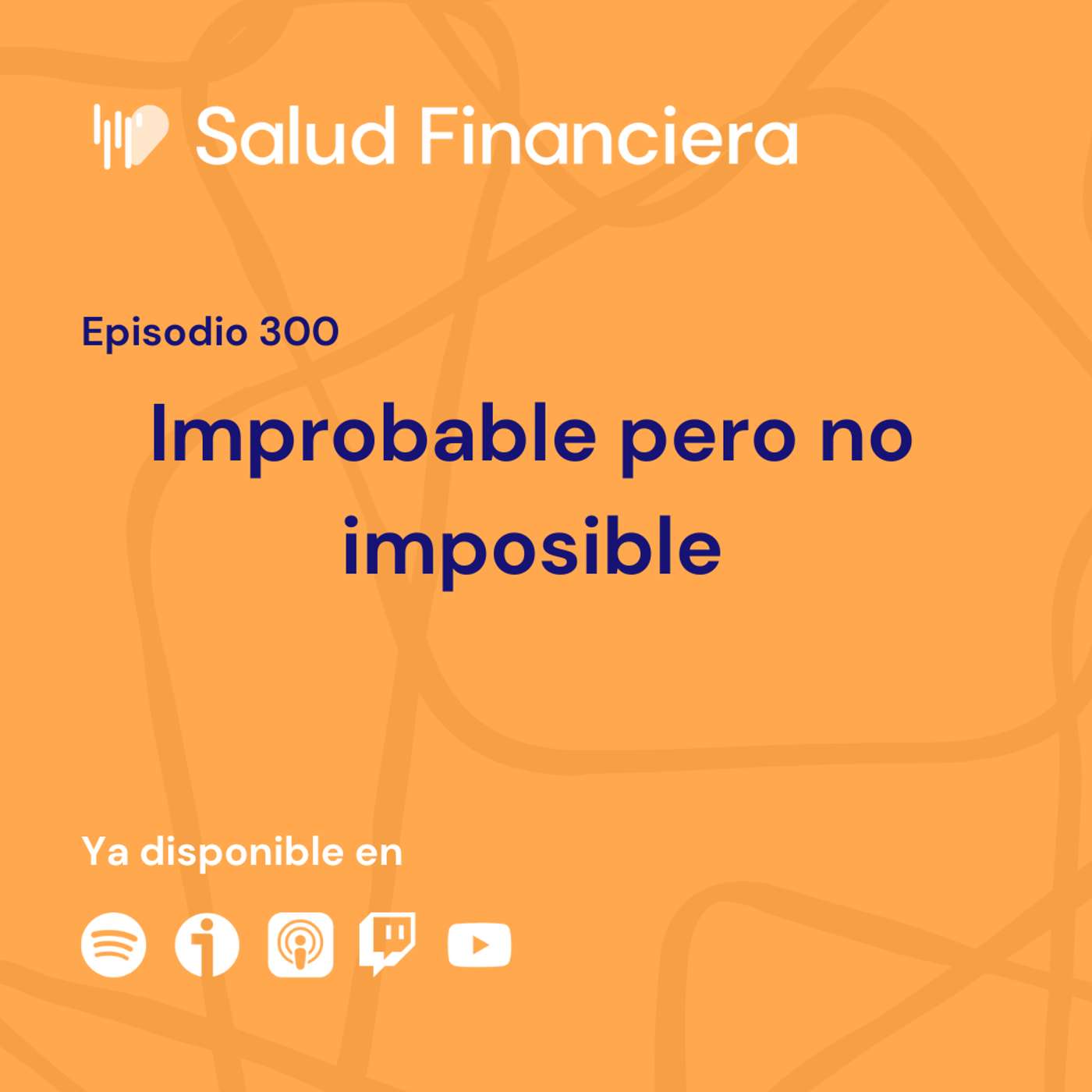 Salud Financiera #300: Improbable pero no imposible