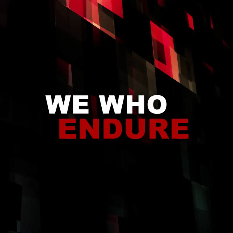 We Who Endure