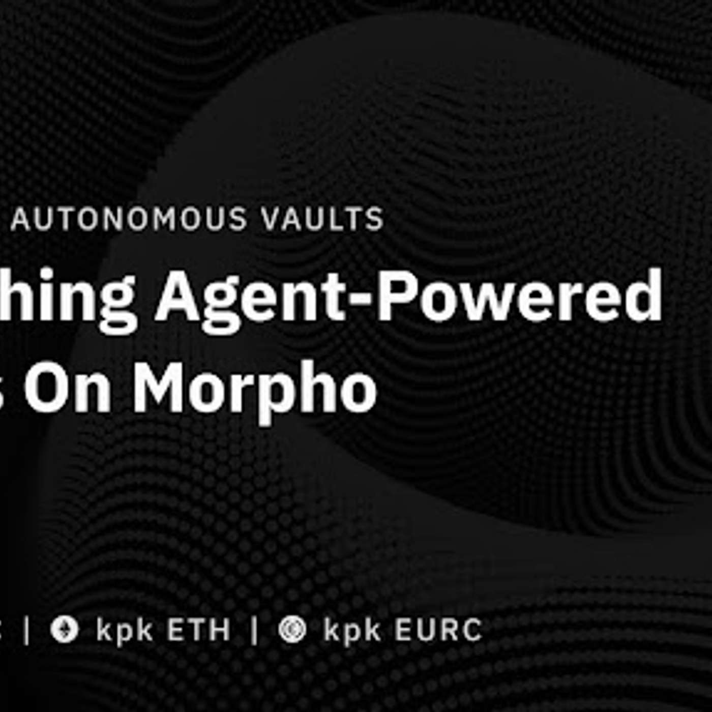 kpk Launches Agent-Powered Vaults on Morpho