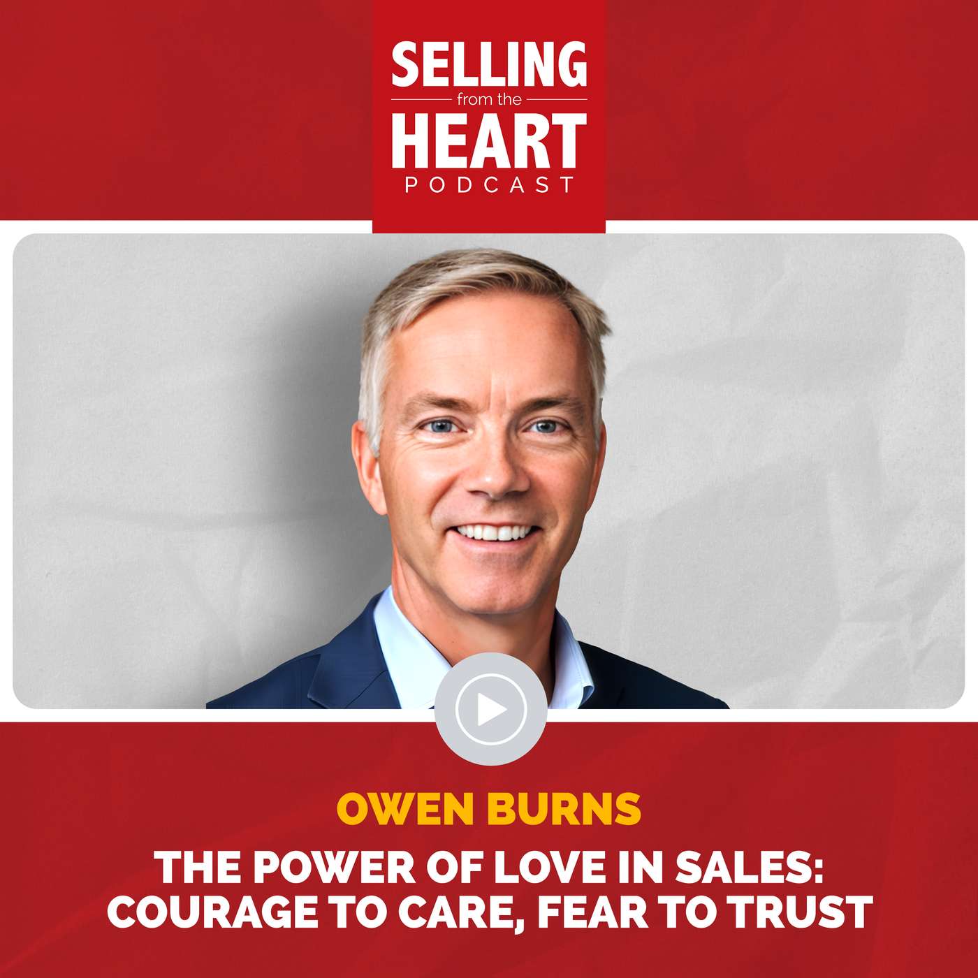 The Power of Love in Sales: Courage to Care, Fear to Trust featuring Owen Burns